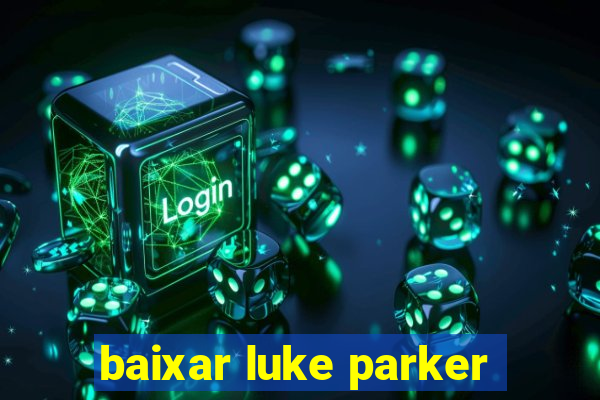 baixar luke parker